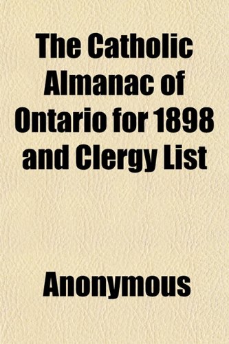 The Catholic Almanac of Ontario for 1898 and Clergy List; Approved by the Archbishops and Bishops of Ontario Books