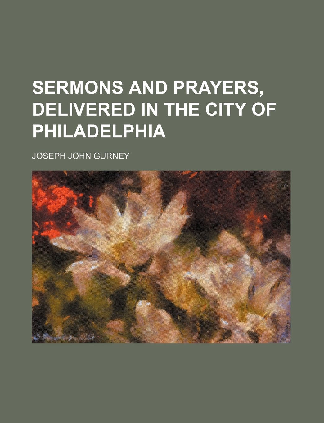 Sermons and Prayers, Delivered in the City of Philadelphia Books