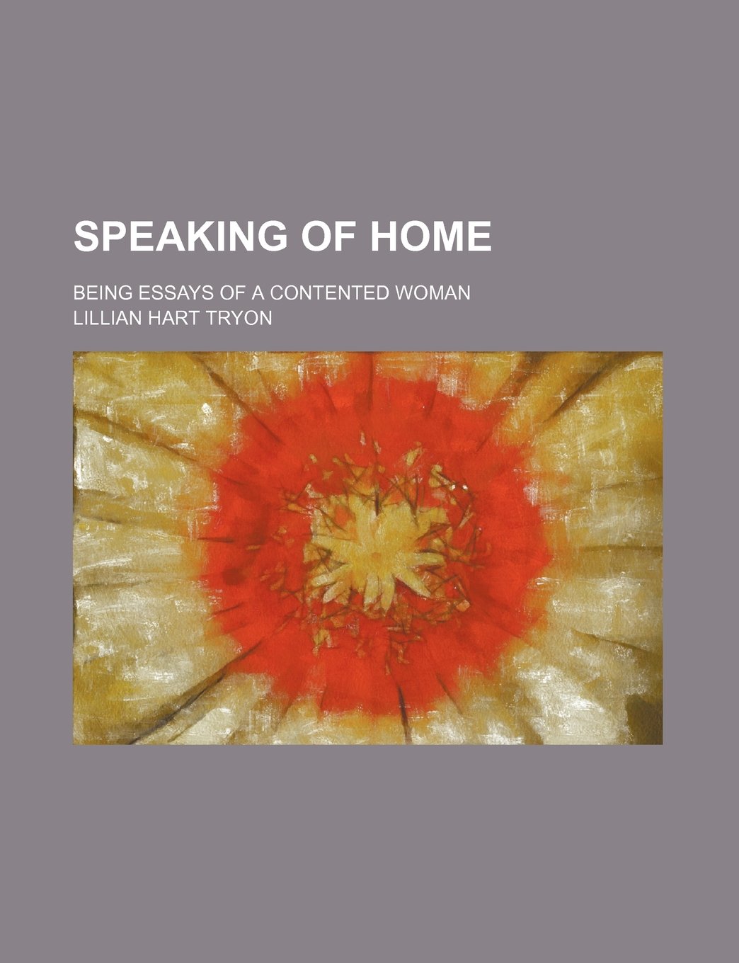 Speaking of Home; Being Essays of a Contented Woman Books