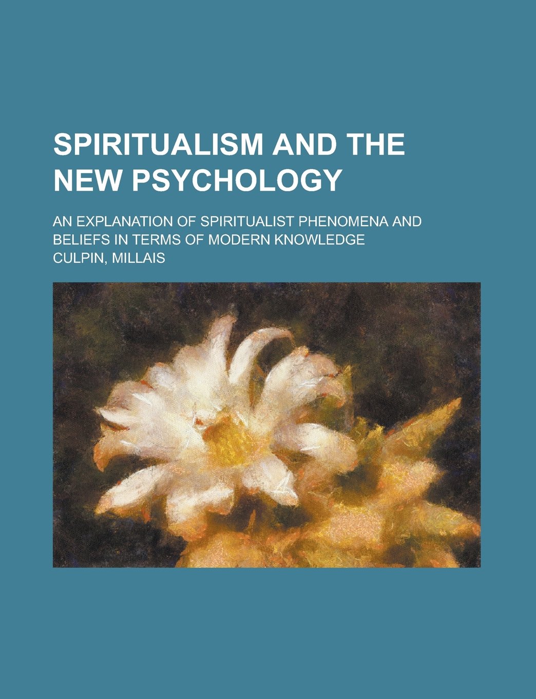 Spiritualism and the New Psychology; An Explanation of Spiritualist Phenomena and Beliefs in Terms of Modern Knowledge Books