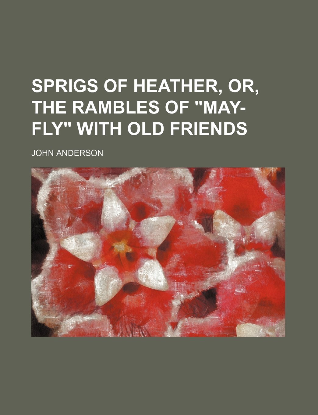 Sprigs of Heather, Or, the Rambles of "May-Fly" with Old Friends Books