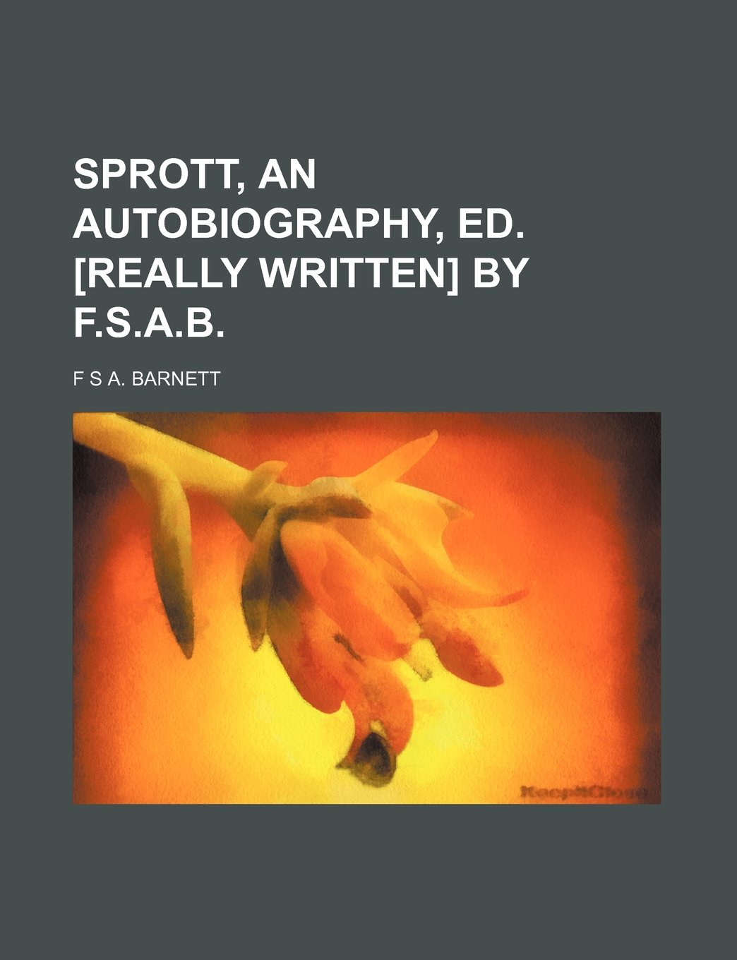 Sprott, an Autobiography, Ed. by F.S.A.B Books