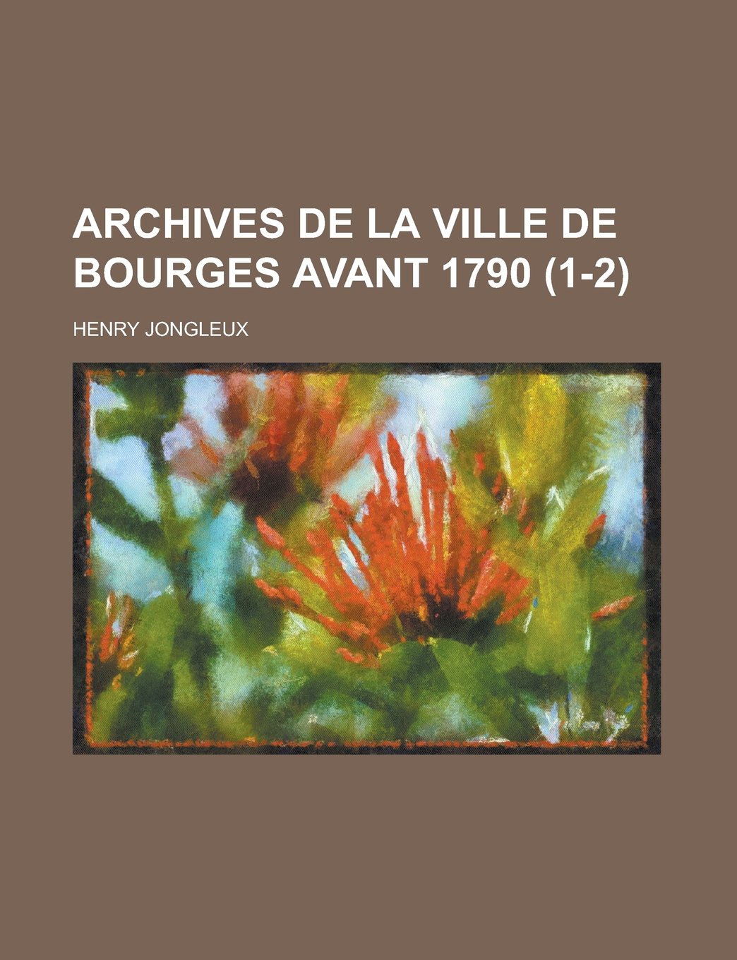 Archives de La Ville de Bourges Avant 1790 (1-2) Books