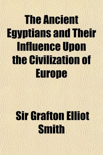 The Ancient Egyptians and Their Influence Upon the Civilization of Europe Books