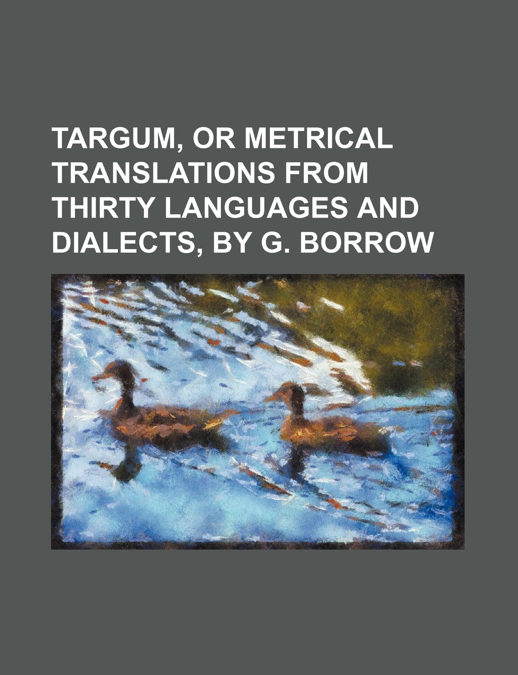 Targum, or Metrical Translations from Thirty Languages and Dialects, by G. Borrow Books
