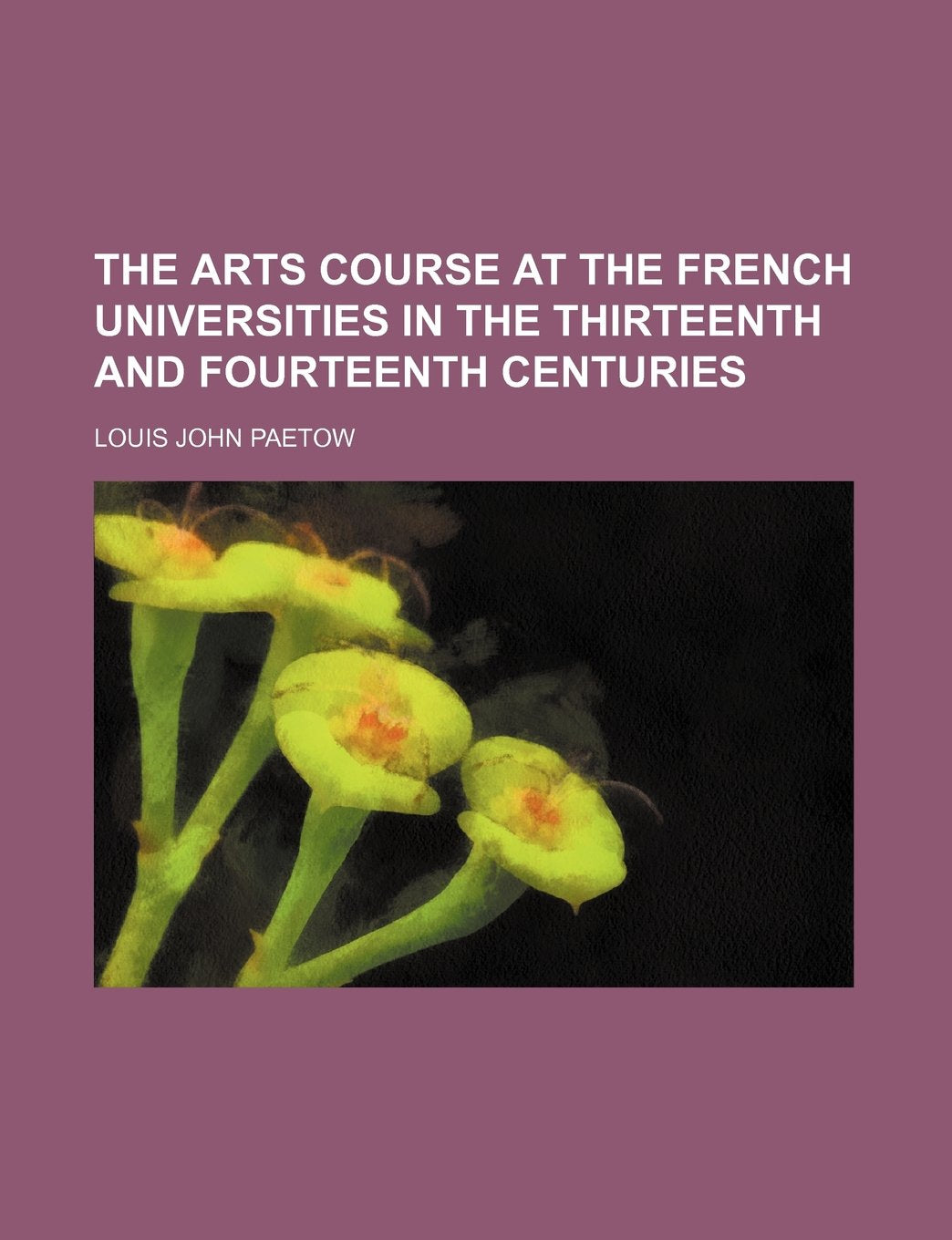 The Arts Course at the French Universities in the Thirteenth and Fourteenth Centuries Contemporary literature
