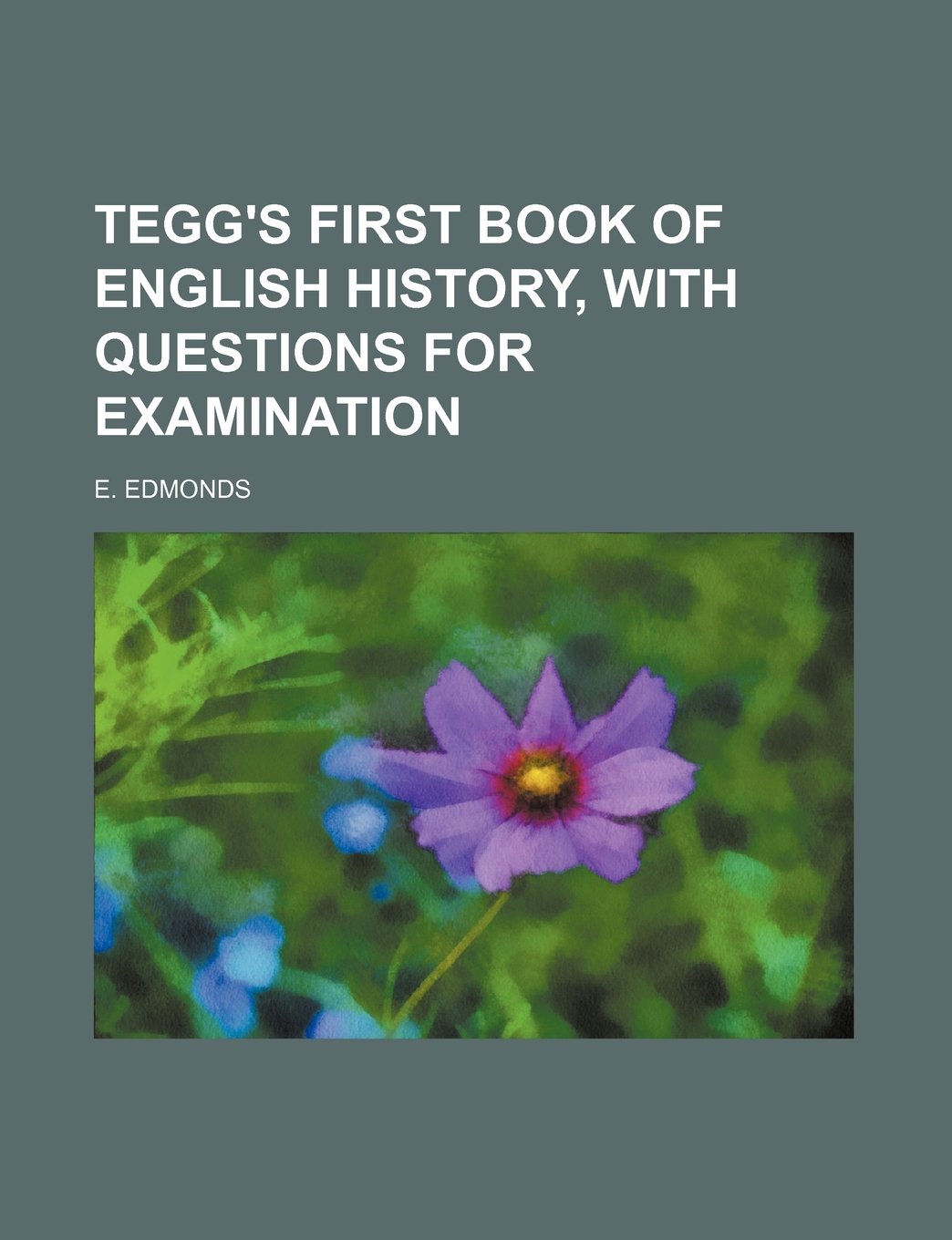 Tegg's First Book of English History, with Questions for Examination Books