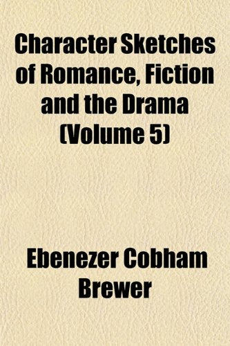 Character Sketches of Romance, Fiction and the Drama (Volume 5) Contemporary literature