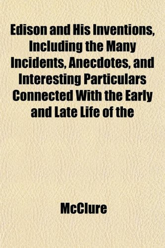 Edison and His Inventions, Including the Many Incidents, Anecdotes, and Interesting Particulars Connected with the Early and Late Life of the Books