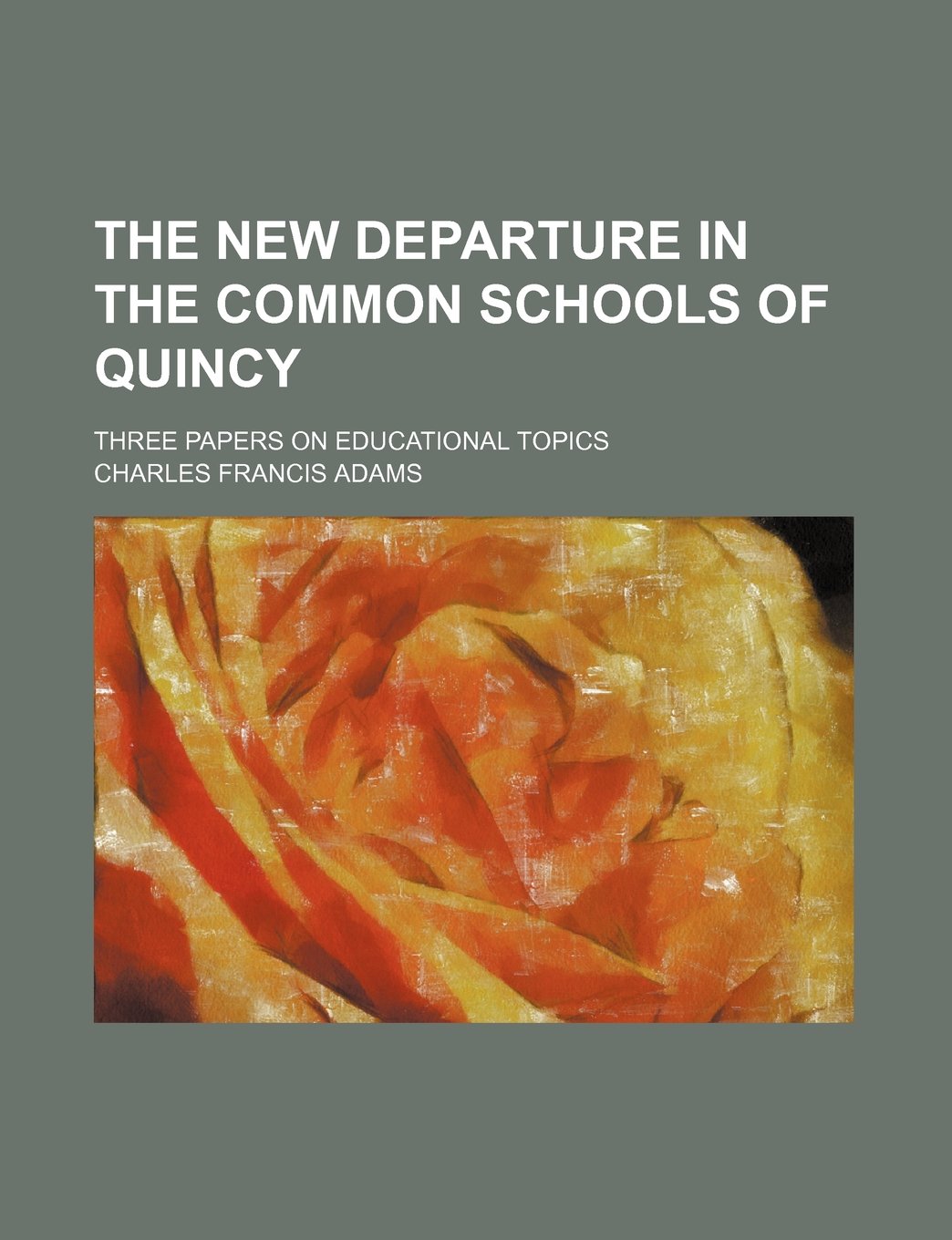 The New Departure in the Common Schools of Quincy; Three Papers on Educational Topics Books