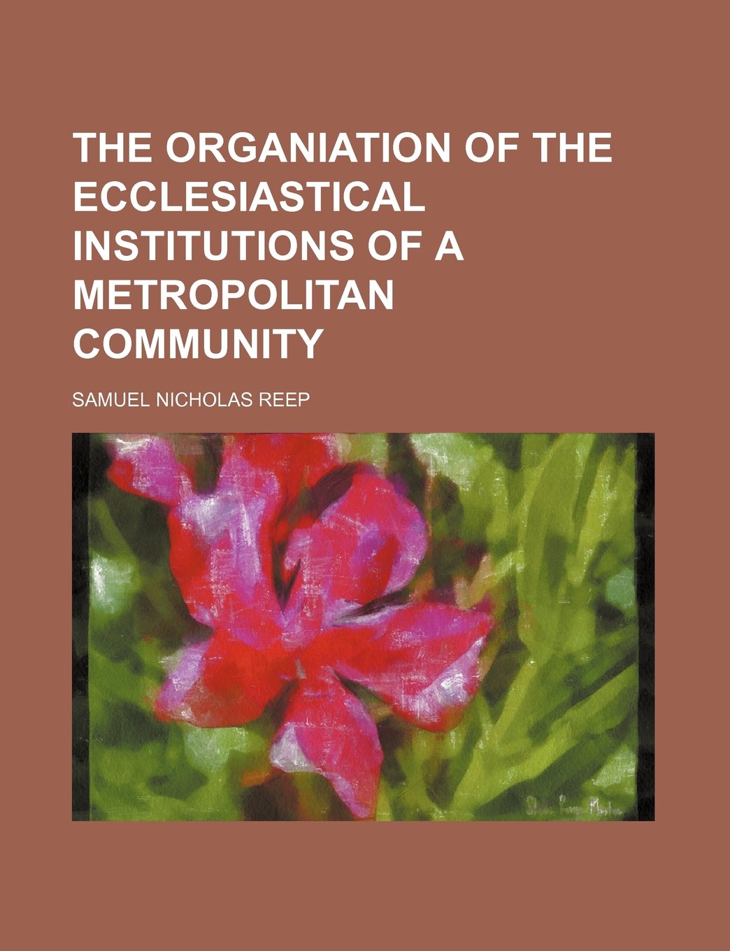 The Organiation of the Ecclesiastical Institutions of a Metropolitan Community Books