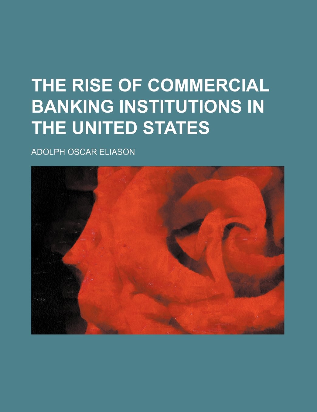 The Rise of Commercial Banking Institutions in the United States Politics & History