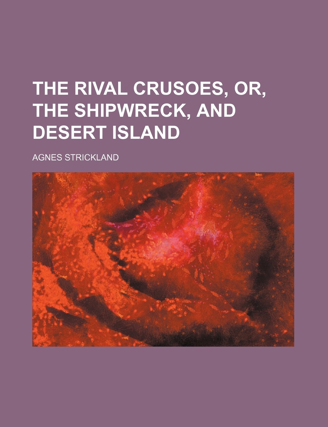 The Rival Crusoes, Or, the Shipwreck, and Desert Island Books