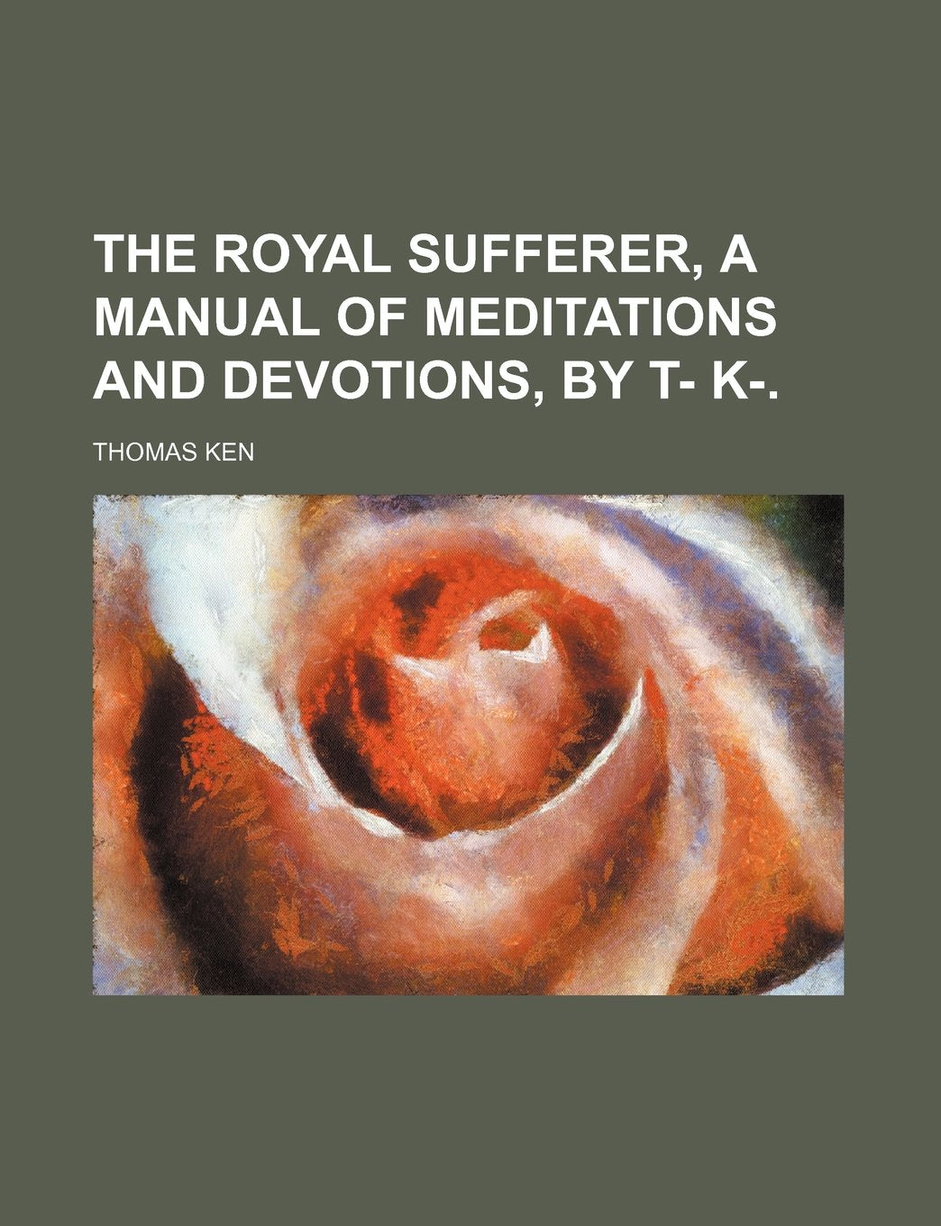 The Royal Sufferer, a Manual of Meditations and Devotions, by T- K-. Books