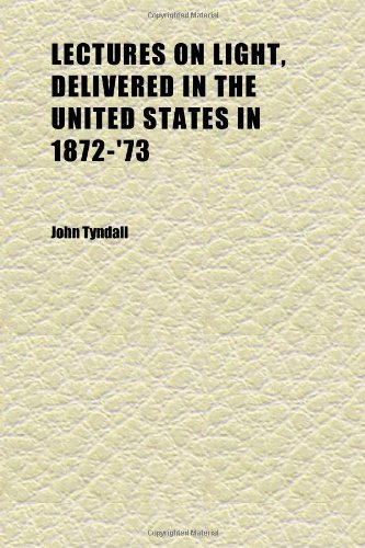 Lectures on Light, Delivered in the United States in 1872-'73; With an Appendix Books