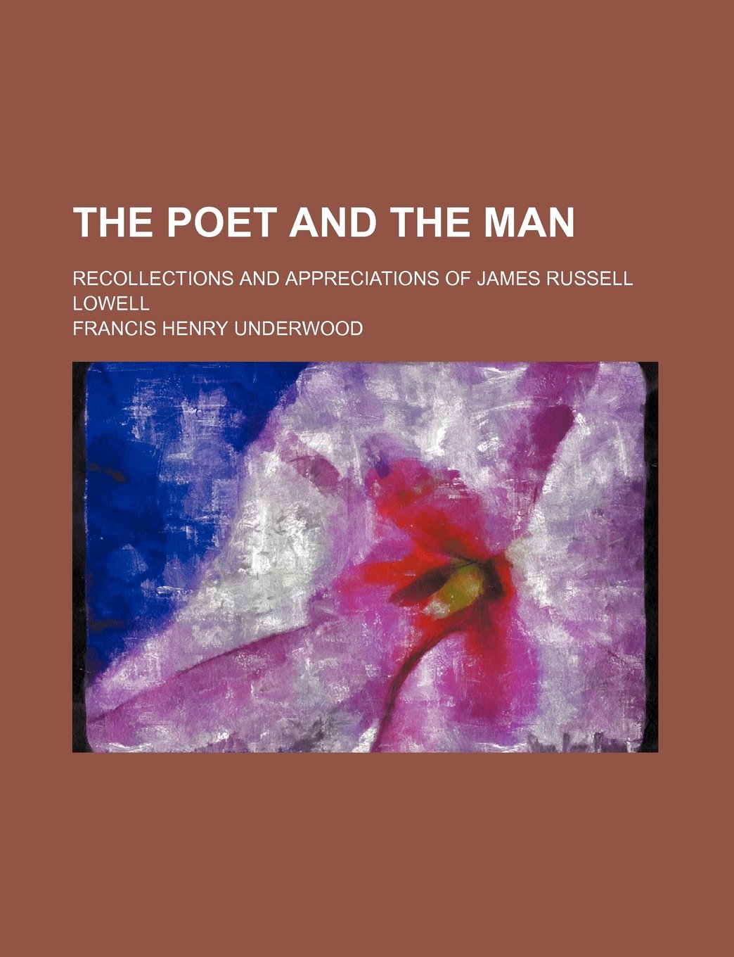 The Poet and the Man; Recollections and Appreciations of James Russell Lowell Books