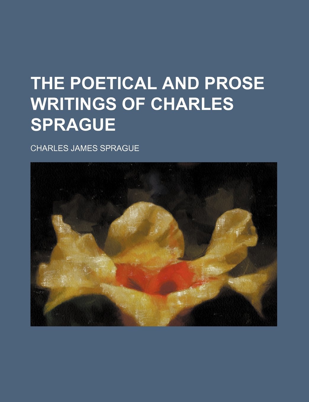 The Poetical and Prose Writings of Charles Sprague Books