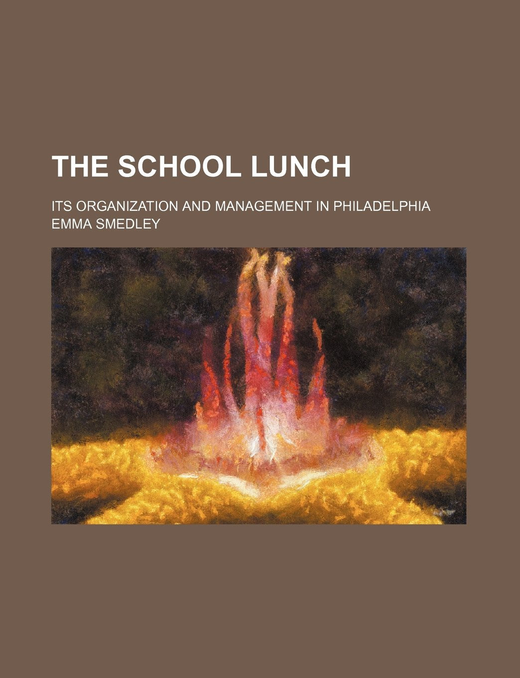 The School Lunch; Its Organization and Management in Philadelphia Books