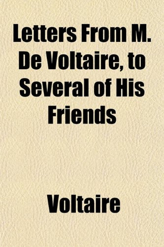 Letters from M. de Voltaire, to Several of His Friends Contemporary literature