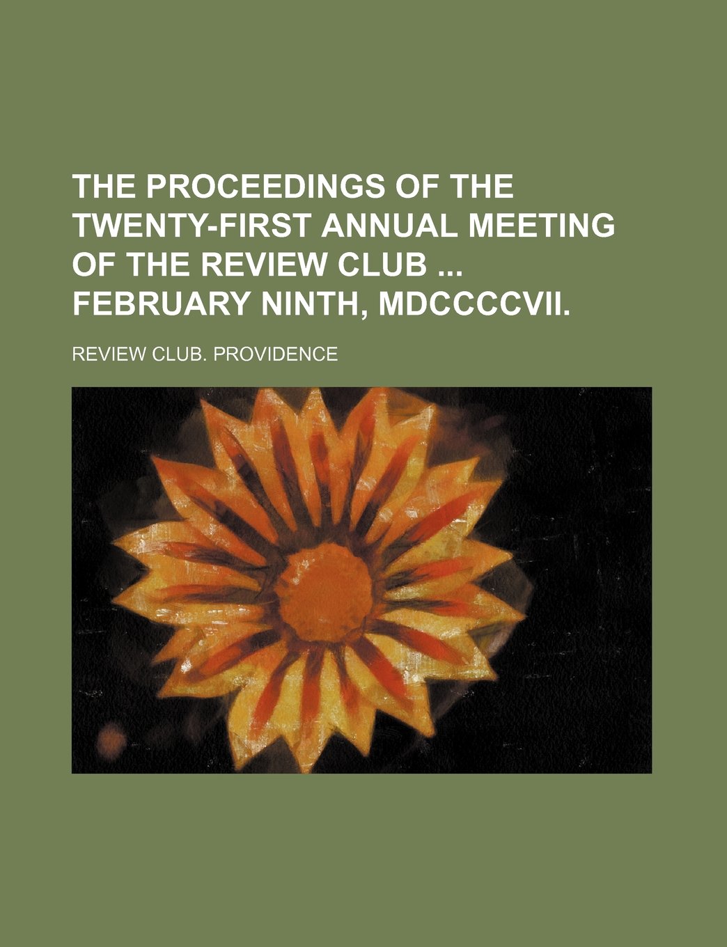 The Proceedings of the Twenty-First Annual Meeting of the Review Club February Ninth, MDCCCCVII. Books