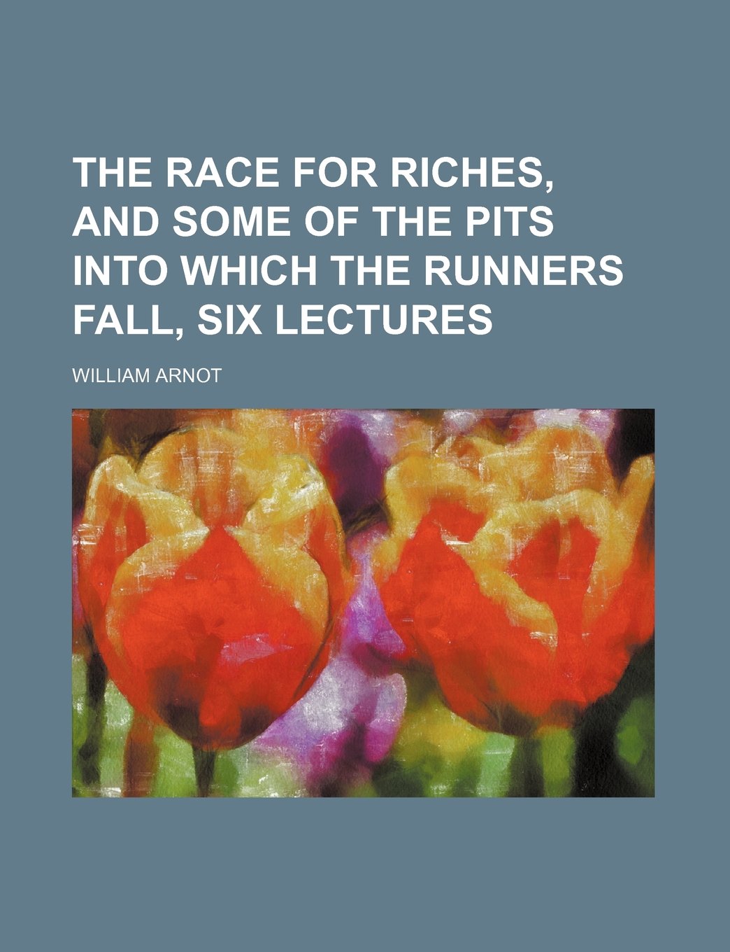 The Race for Riches, and Some of the Pits Into Which the Runners Fall, Six Lectures Books