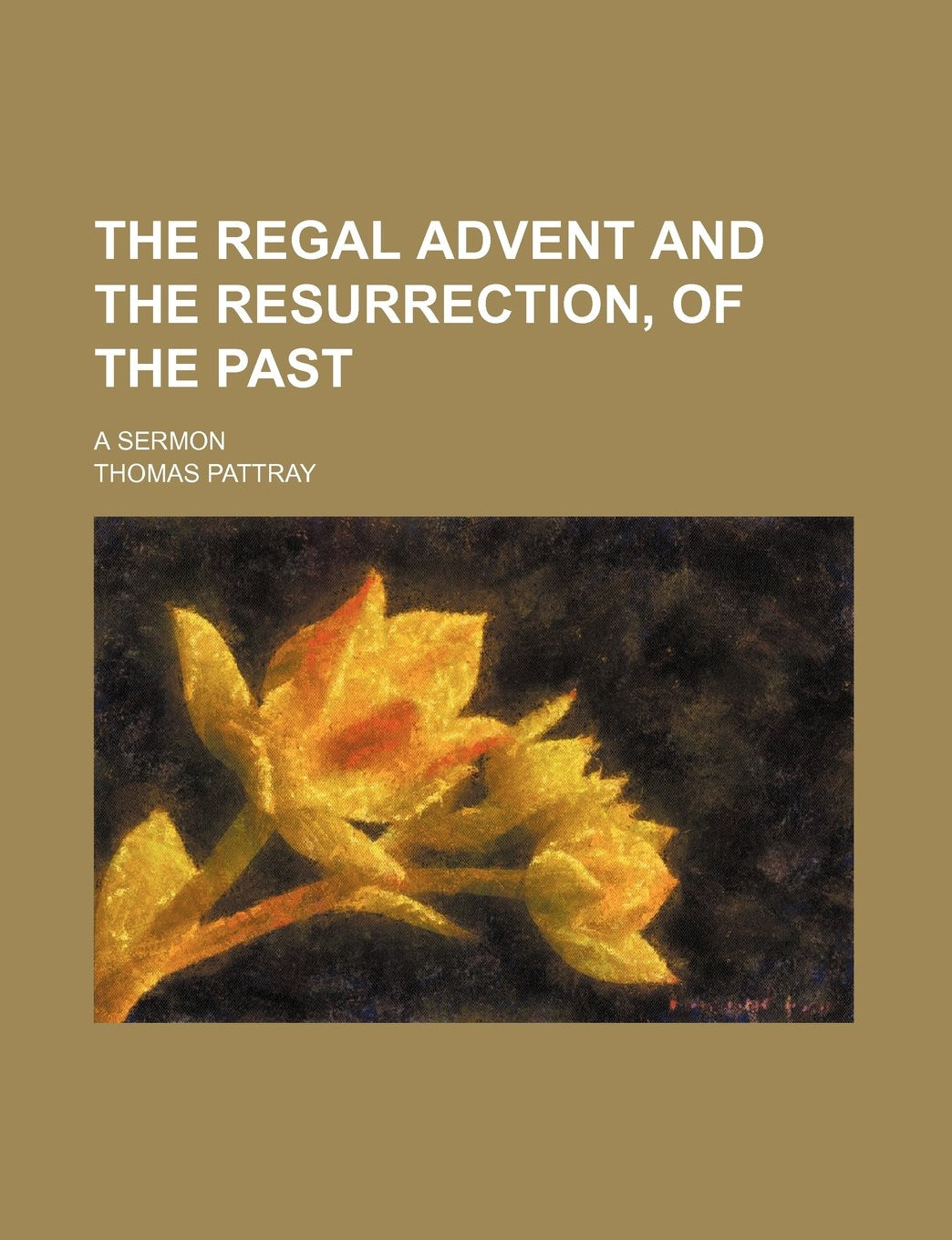 The Regal Advent and the Resurrection, of the Past; A Sermon Books