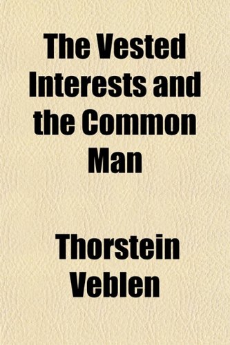 The Vested Interests and the Common Man; ("The Modern Point of View and the New Order") Business, Finance & Career