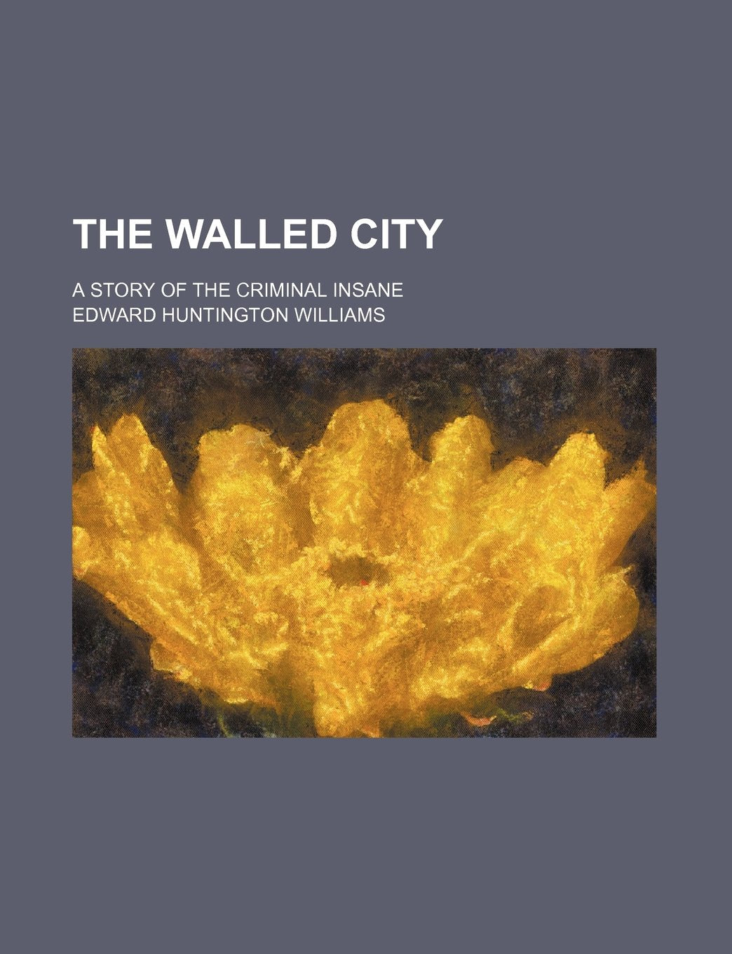 The Walled City; A Story of the Criminal Insane Books
