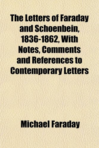 The Letters of Faraday and Schoenbein, 1836-1862, with Notes, Comments and References to Contemporary Letters Books