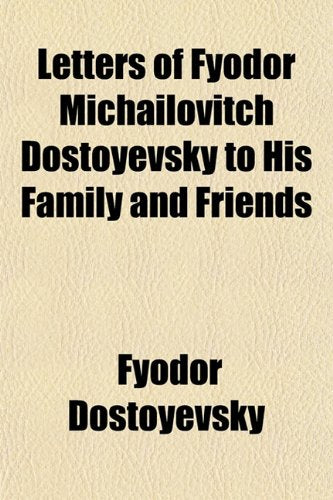 Letters of Fyodor Michailovitch Dostoyevsky to His Family and Friends Books