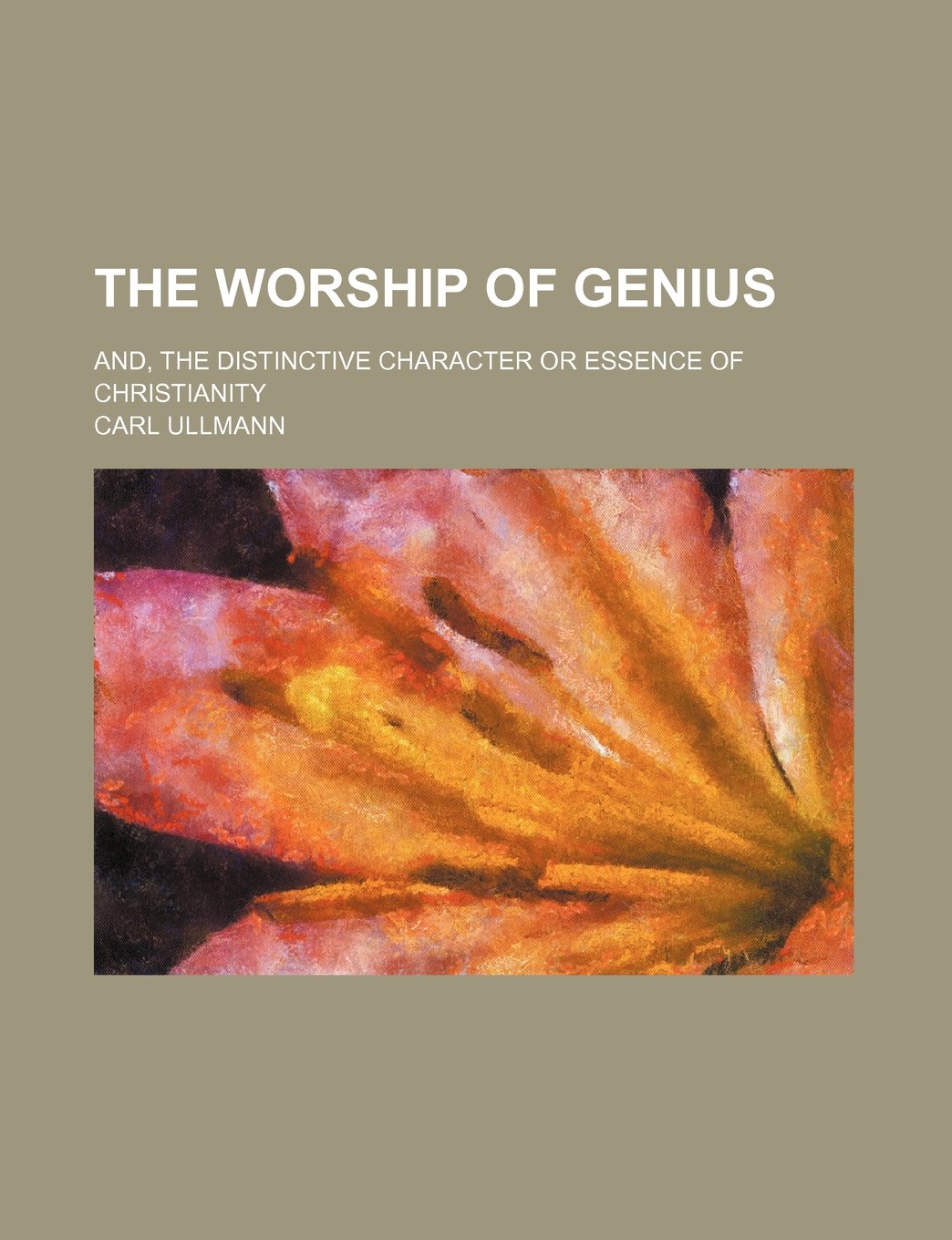 The Worship of Genius; And, the Distinctive Character or Essence of Christianity Books