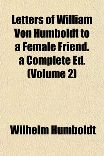 Letters of William Von Humboldt to a Female Friend. a Complete Ed. (Volume 2) Politics & History