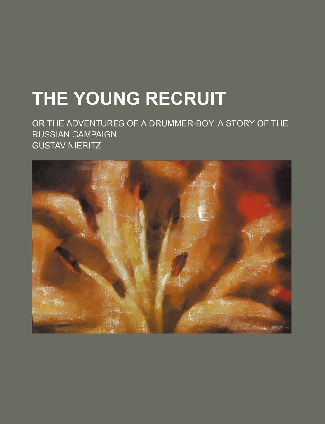 The Young Recruit; Or the Adventures of a Drummer-Boy. a Story of the Russian Campaign Books