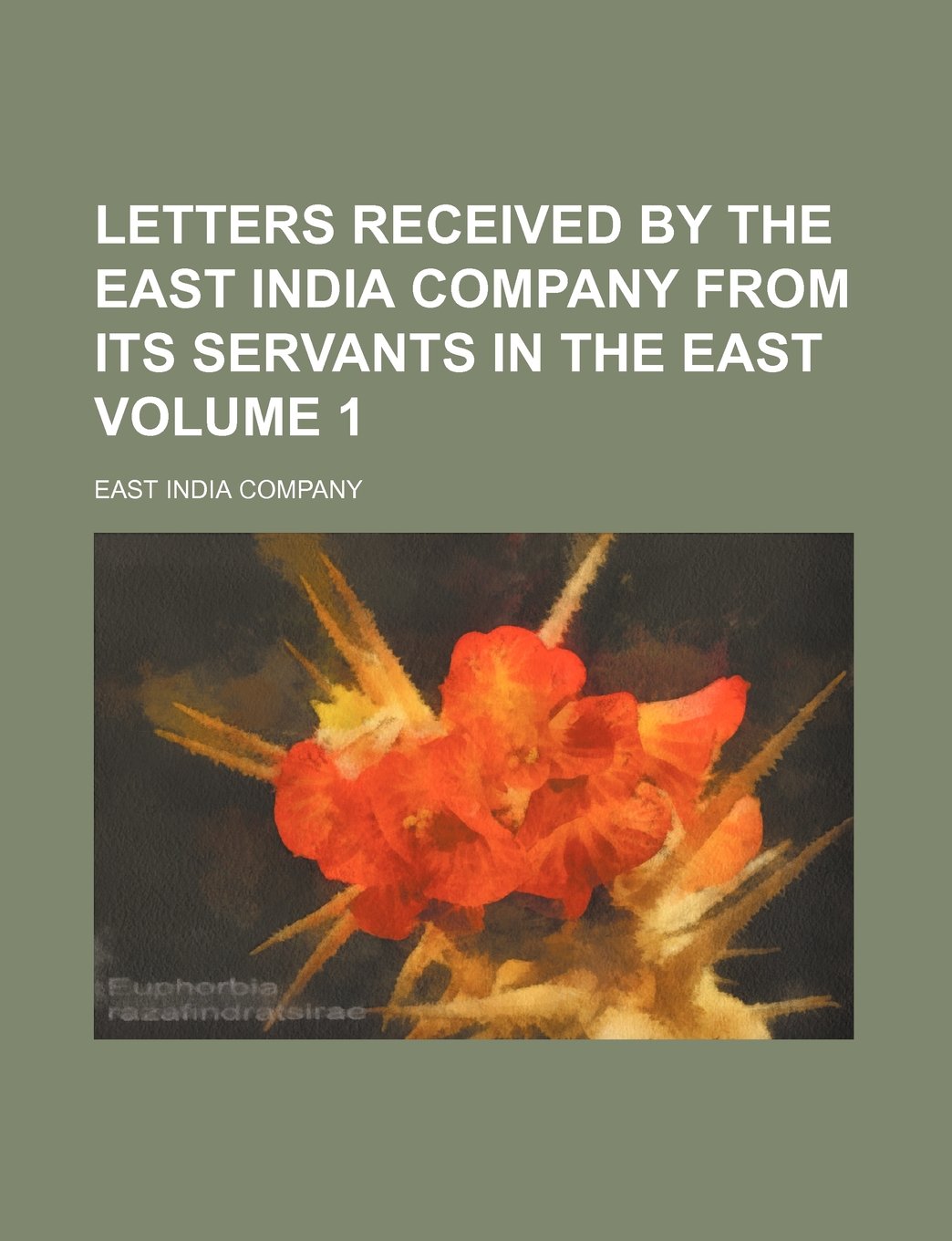 Letters Received by the East India Company from Its Servants in the East Volume 1 book