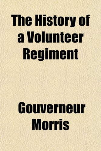 The History of a Volunteer Regiment; Being a Succinct Account of the Organization, Services and Adventures of the Sixth Regiment New York Volunteers ... Did--And What They Saw in the War of the Rebe Books