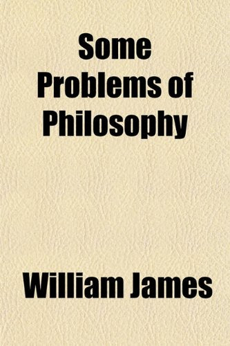 Some Problems of Philosophy; A Beginning of an Introduction to Philosophy Books
