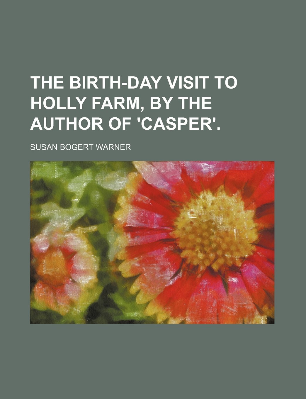 The Birth-Day Visit to Holly Farm, by the Author of 'Casper'. Books