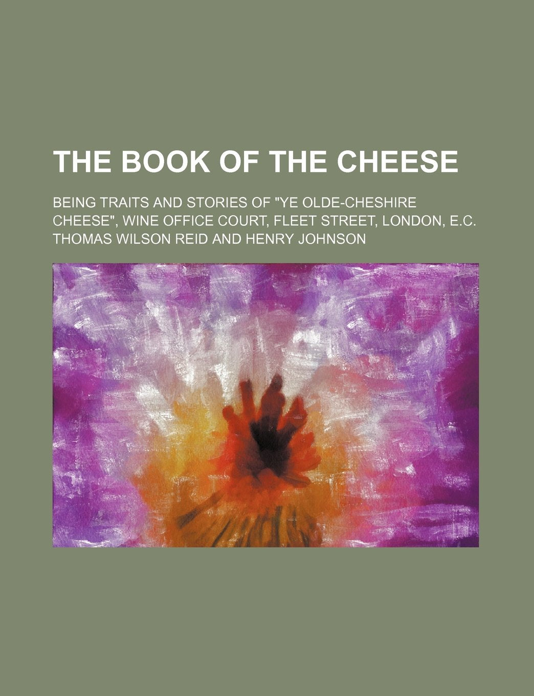 The Book of the Cheese; Being Traits and Stories of Ye Olde-Cheshire Cheese, Wine Office Court, Fleet Street, London, E.C. Law