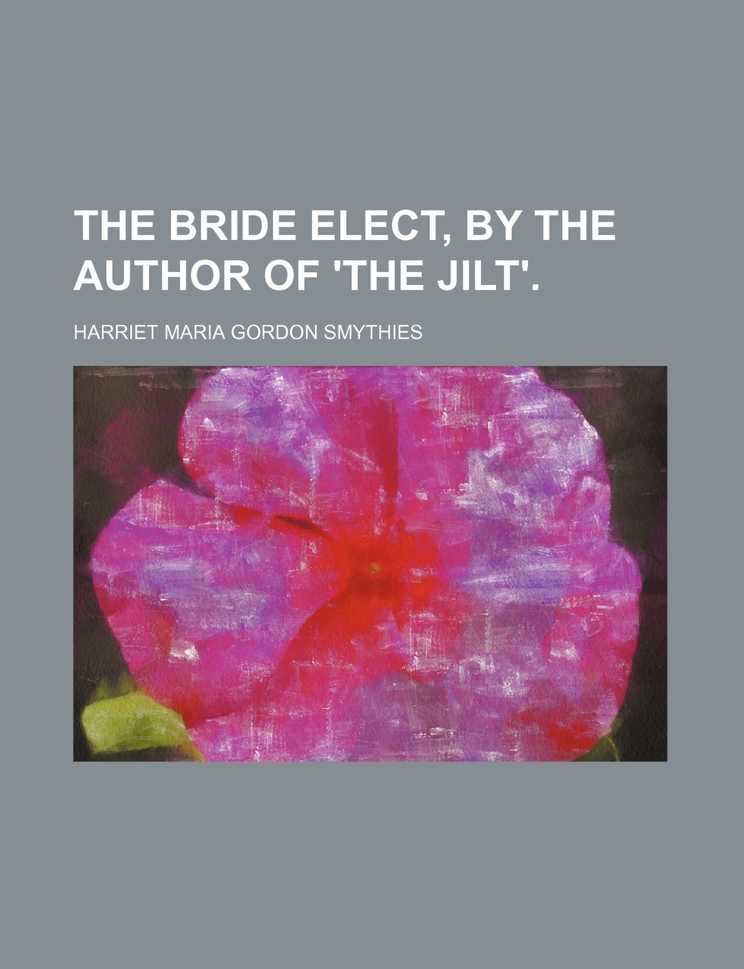 The Bride Elect, by the Author of 'The Jilt'. Books