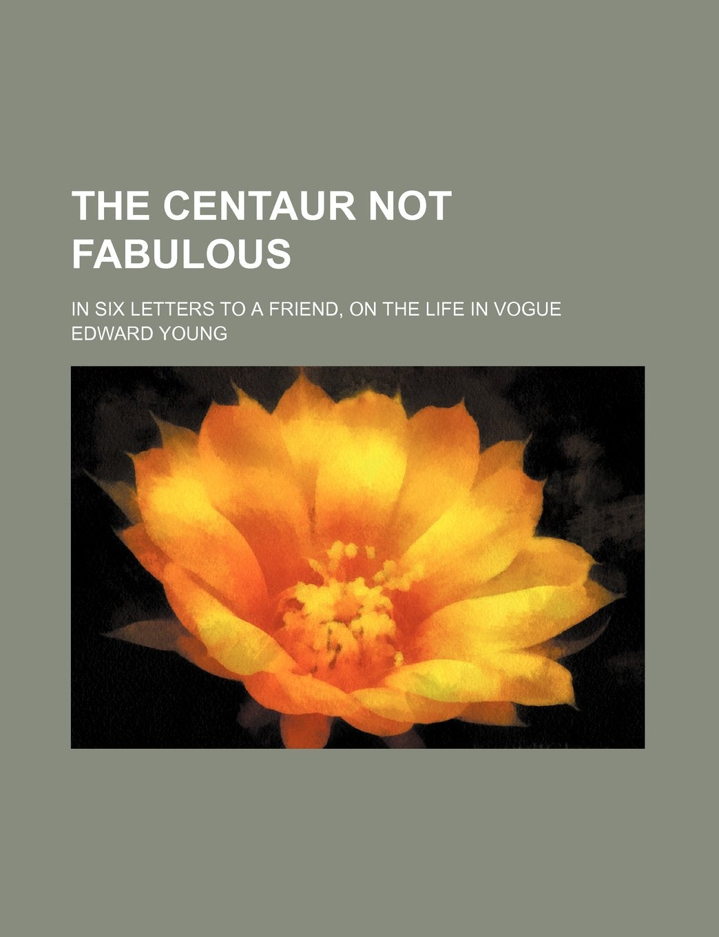 The Centaur Not Fabulous; In Six Letters to a Friend, on the Life in Vogue Books