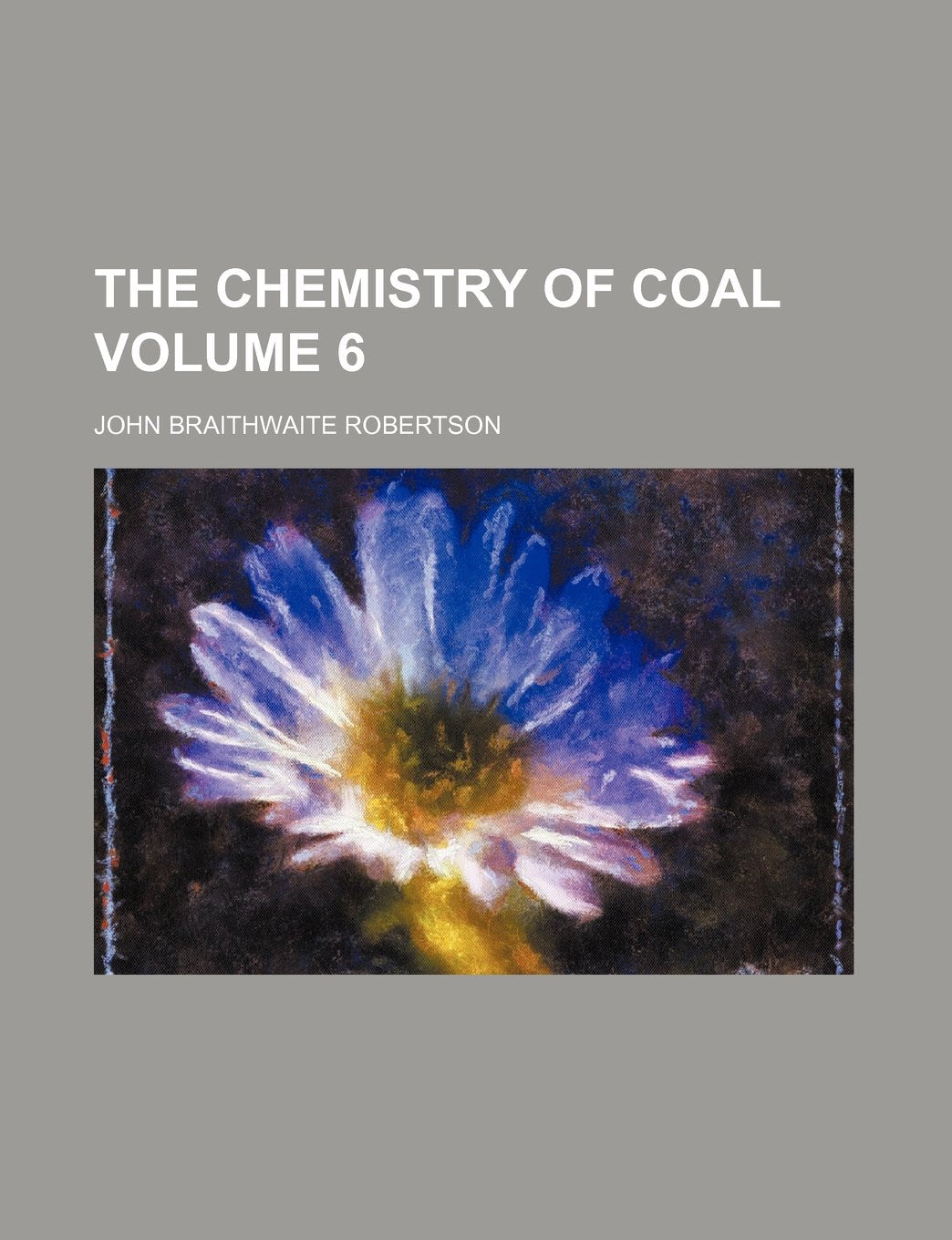 The Chemistry of Coal Volume 6 Books