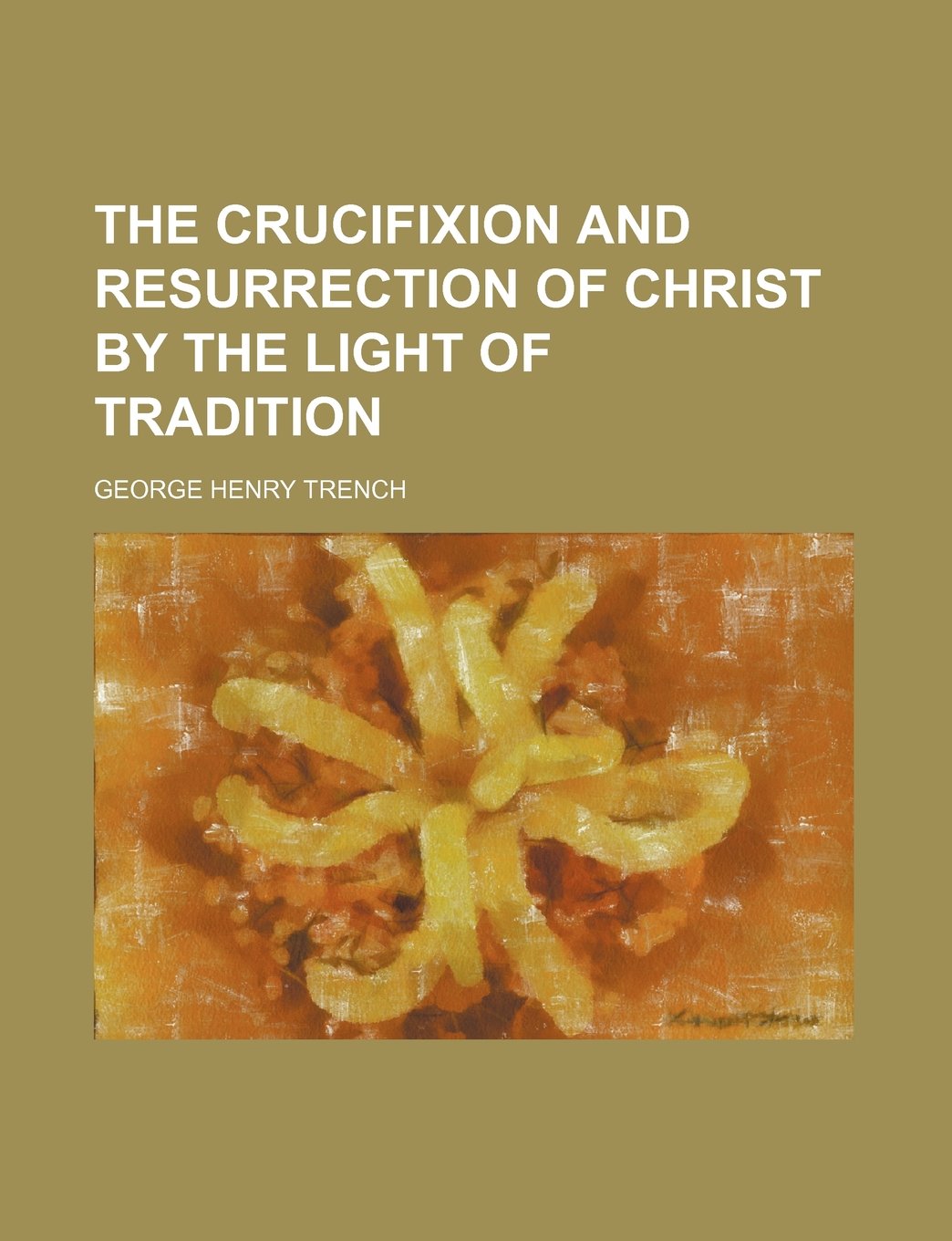 The Crucifixion and Resurrection of Christ by the Light of Tradition Books