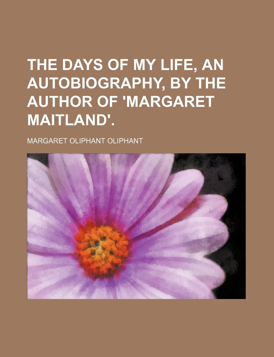 The Days of My Life, an Autobiography, by the Author of 'Margaret Maitland'. Books