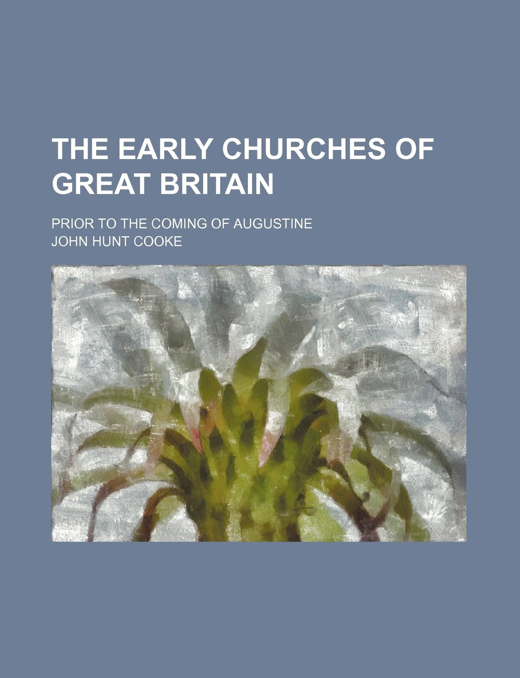 The Early Churches of Great Britain; Prior to the Coming of Augustine Books