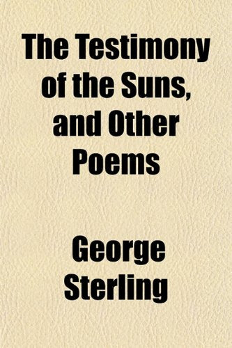 The Testimony of the Suns, and Other Poems Politics & History