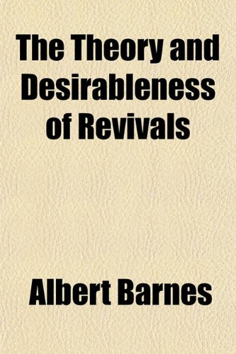 The Theory and Desirableness of Revivals, Being Six Sermons; Being Six Sermons Contemporary literature