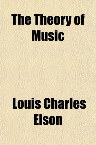The Theory of Music; As Applied to the Teaching and Practice of Voice and Instruments Books