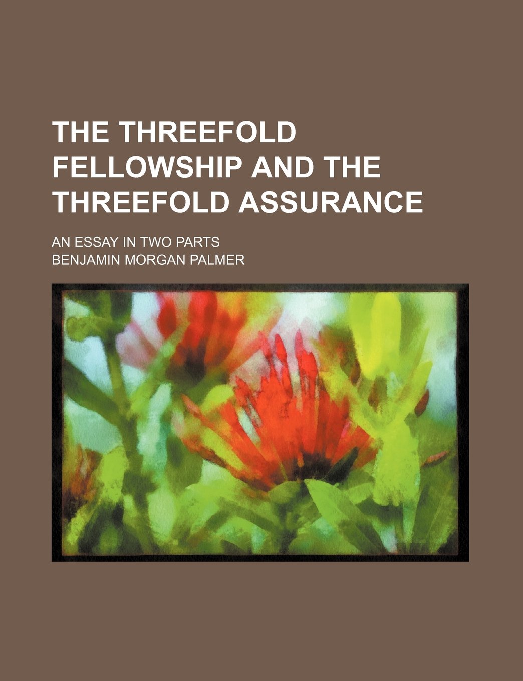 The Threefold Fellowship and the Threefold Assurance; An Essay in Two Parts Books