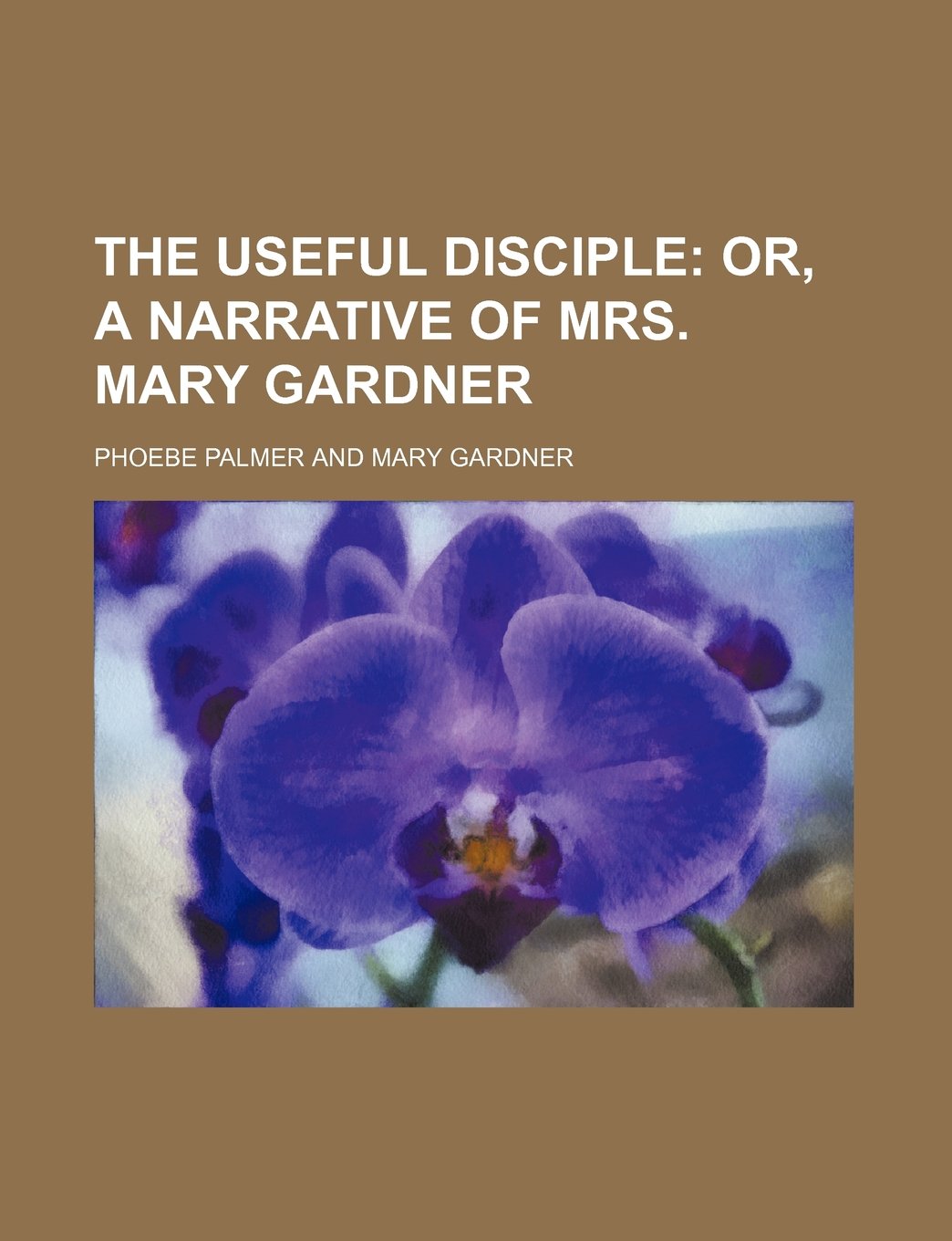 The Useful Disciple; Or, a Narrative of Mrs. Mary Gardner Contemporary literature