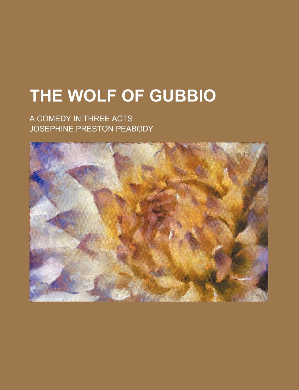 The Wolf of Gubbio; A Comedy in Three Acts Politics & History